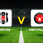 Besiktas midtjylland maci ne zaman saat kacta hangi kanalda fidMcl5V